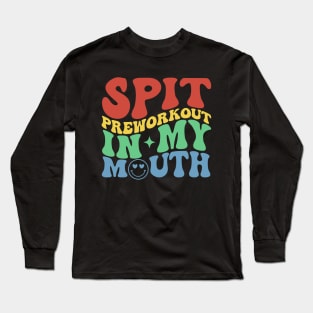 Spit Preworkout In My Mouth Funny Gym Long Sleeve T-Shirt